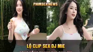 lộ clip sex DJ mie cùng hồng thanh sau chia tay